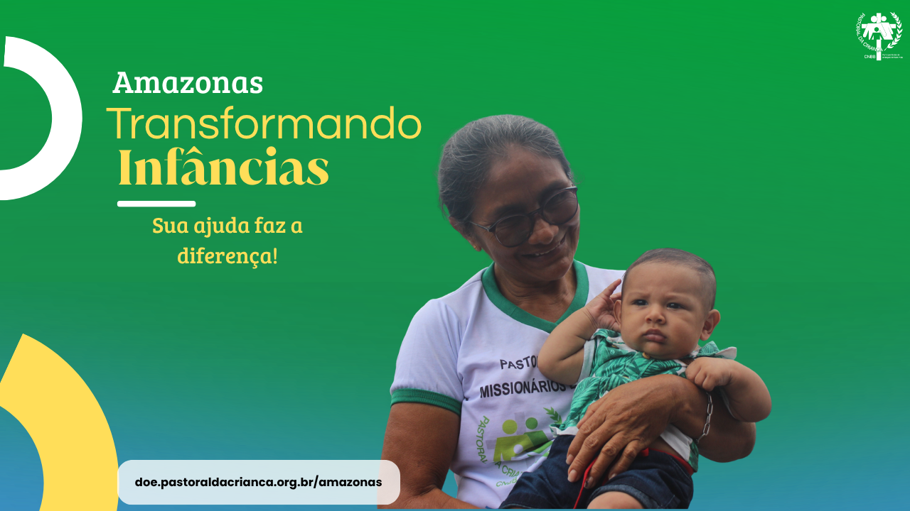 Pastoral da Criança lança campanha de doações para fortalecer missão no Amazonas