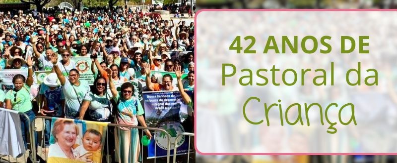 42 anos de Pastoral da Criança