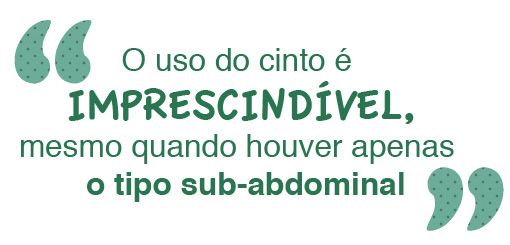 O uso do cinto é imprescindível, mesmo quando houver apenas o tipo sub-abdominal